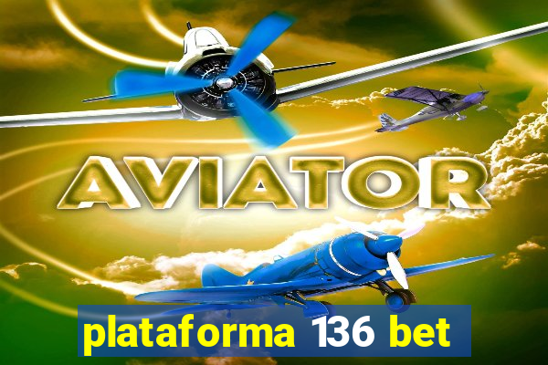 plataforma 136 bet